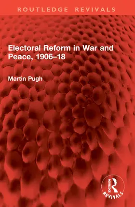 Pugh |  Electoral Reform in War and Peace, 1906-18 | Buch |  Sack Fachmedien