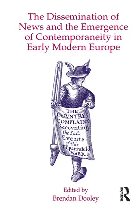 Dooley |  The Dissemination of News and the Emergence of Contemporaneity in Early Modern Europe | Buch |  Sack Fachmedien