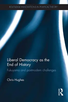 Hughes |  Liberal Democracy as the End of History | Buch |  Sack Fachmedien