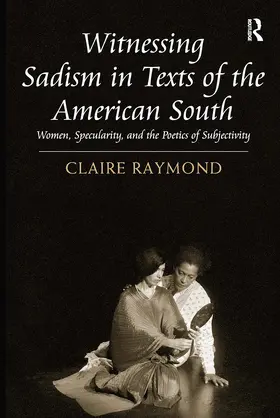 Raymond |  Witnessing Sadism in Texts of the American South | Buch |  Sack Fachmedien