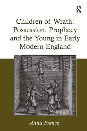 French |  Children of Wrath: Possession, Prophecy and the Young in Early Modern England | Buch |  Sack Fachmedien