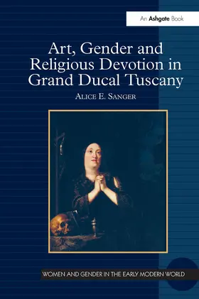 Sanger | Art, Gender and Religious Devotion in Grand Ducal Tuscany | Buch | 978-1-032-92883-8 | sack.de