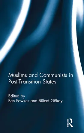 Fowkes / Gokay |  Muslims and Communists in Post-Transition States | Buch |  Sack Fachmedien