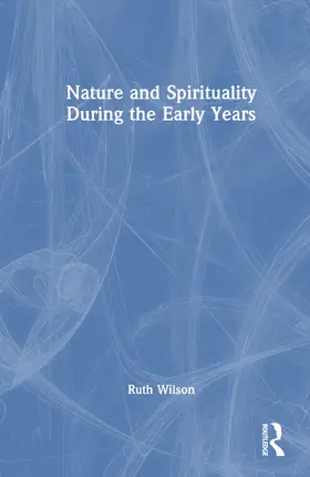 Wilson |  Nature and Spirituality During the Early Years | Buch |  Sack Fachmedien