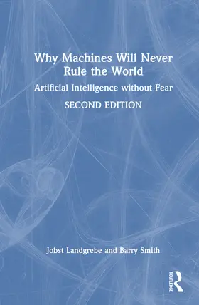 Landgrebe / Smith |  Why Machines Will Never Rule the World | Buch |  Sack Fachmedien