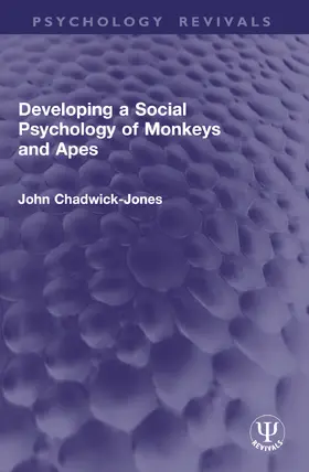 Chadwick-Jones |  Developing a Social Psychology of Monkeys and Apes | Buch |  Sack Fachmedien