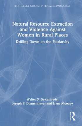 Mooney / DeKeseredy / Donnermeyer |  Natural Resource Extraction and Violence Against Women in Rural Places | Buch |  Sack Fachmedien