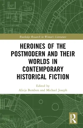 Bemben / Joseph |  Heroines of the Postmodern and their Worlds in Contemporary Historical Fiction | Buch |  Sack Fachmedien