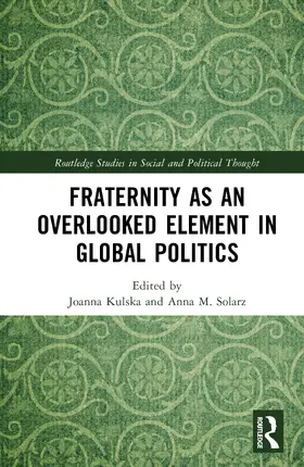 Kulska / Solarz |  Fraternity as an Overlooked Element in Global Politics | Buch |  Sack Fachmedien
