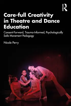 Perry |  Care-full Creativity in Theatre and Dance Education | Buch |  Sack Fachmedien