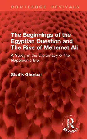 Ghorbal |  The Beginnings of the Egyptian Question and the Rise of Mehemet Ali | Buch |  Sack Fachmedien