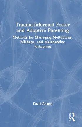 Adams |  Trauma-Informed Foster and Adoptive Parenting | Buch |  Sack Fachmedien