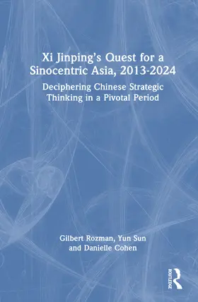 Cohen / Rozman / Sun |  Xi Jinping's Quest for a Sinocentric Asia, 2013-2024 | Buch |  Sack Fachmedien