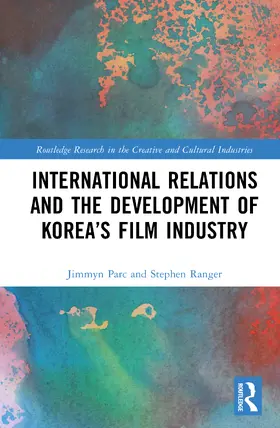 Parc / Ranger |  International Relations and the Development of Korea's Film Industry | Buch |  Sack Fachmedien