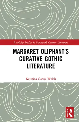 Garcia-Walsh / García-Walsh |  Margaret Oliphant's Curative Gothic Literature | Buch |  Sack Fachmedien