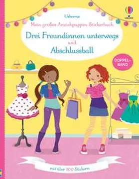  Mein großes Anziehpuppen-Stickerbuch: Drei Freundinnen unterwegs und Abschlussball | Buch |  Sack Fachmedien