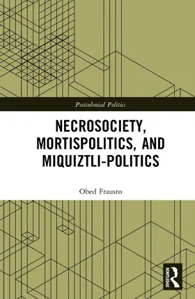 Frausto |  Necrosociety, Mortispolitics, and Miquiztli-politics | Buch |  Sack Fachmedien