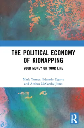 Turner / Ugarte / McCarthy-Jones |  The Political Economy of Kidnapping | Buch |  Sack Fachmedien