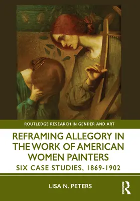 Peters |  Reframing Allegory in Work by American Women Painters in the Gilded Age | Buch |  Sack Fachmedien