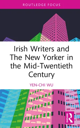 Wu |  Irish Writers and The New Yorker in the Mid-Twentieth Century | Buch |  Sack Fachmedien
