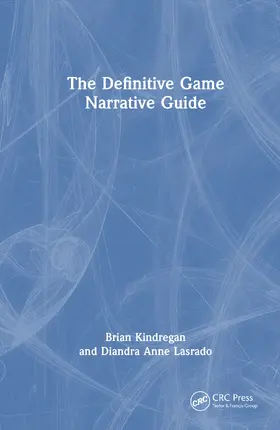 Kindregan / Lasrado |  The Definitive Game Narrative Guide | Buch |  Sack Fachmedien
