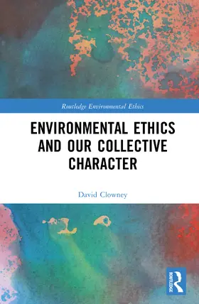 Clowney |  Environmental Ethics and Our Collective Character | Buch |  Sack Fachmedien