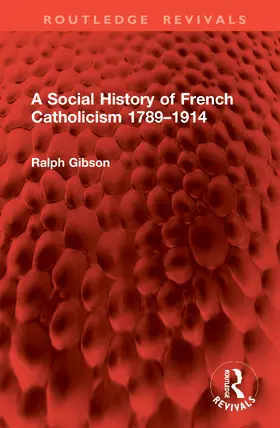 Gibson |  A Social History of French Catholicism 1789–1914 | Buch |  Sack Fachmedien