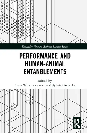 Wieczorkiewicz / Siedlecka |  Performance and Human-Animal Entanglements | Buch |  Sack Fachmedien
