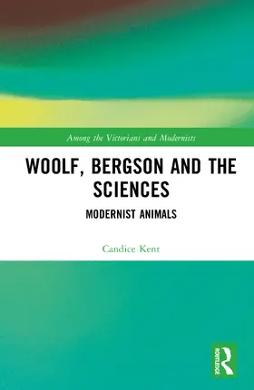 Kent |  Woolf, Bergson and the Sciences | Buch |  Sack Fachmedien