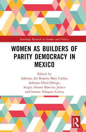 del Rosario Báez Carlos / Ortiz-Ortega / Bárcena Juárez |  Women as Builders of Parity Democracy in Mexico | Buch |  Sack Fachmedien