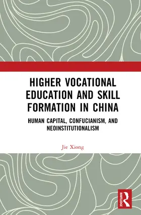 Xiong |  Higher Vocational Education and Skill Formation in China | Buch |  Sack Fachmedien