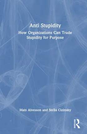 Alvesson / Cizinsky |  Anti Stupidity | Buch |  Sack Fachmedien