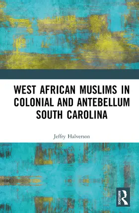 Halverson |  West African Muslims in Colonial and Antebellum South Carolina | Buch |  Sack Fachmedien