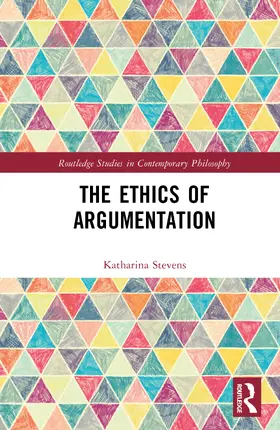 Stevens |  The Ethics of Argumentation | Buch |  Sack Fachmedien