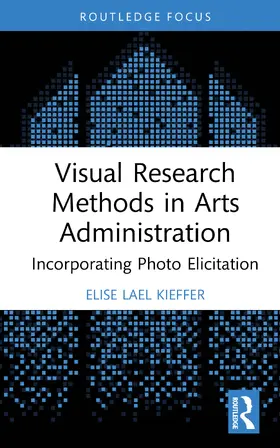 Kieffer |  Visual Research Methods in Arts Administration | Buch |  Sack Fachmedien