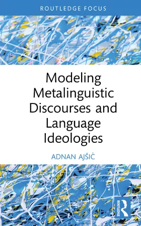 Ajsic / Ajšic |  Modeling Metalinguistic Discourses and Language Ideologies | Buch |  Sack Fachmedien