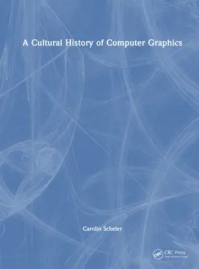 Scheler |  A Cultural History of Computer Graphics | Buch |  Sack Fachmedien