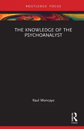 Moncayo |  The Knowledge of the Psychoanalyst | Buch |  Sack Fachmedien