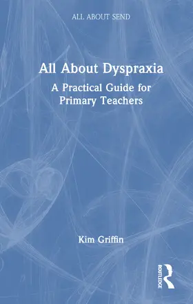 Griffin |  All About Dyspraxia: A Practical Guide for Primary Teachers | Buch |  Sack Fachmedien