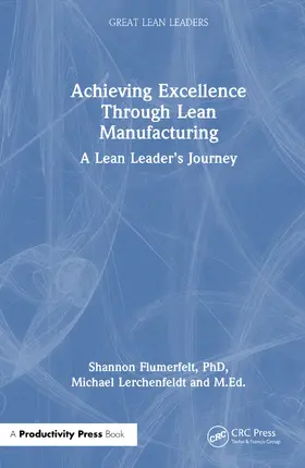 Flumerfelt / Flumerfelt, PhD / Lerchenfeldt, Ed.D. |  Achieving Excellence Through Lean Manufacturing | Buch |  Sack Fachmedien