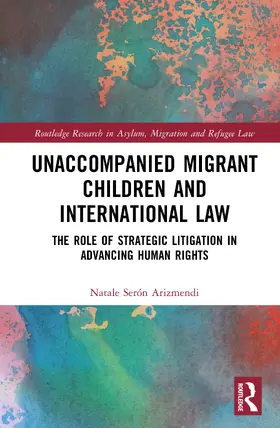 Seron Arizmendi / Serón Arizmendi |  Unaccompanied Migrant Children and International Law | Buch |  Sack Fachmedien