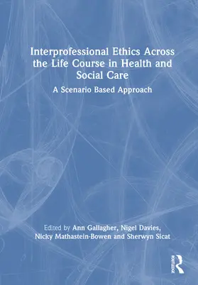 Gallagher / Mathastein-Bowen / Davies |  Interprofessional Ethics Across the Life Course in Health and Social Care | Buch |  Sack Fachmedien