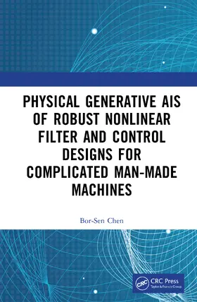 Chen |  Physical Generative Ais of Robust Nonlinear Filter and Control Designs for Complicated Man-Made Machines | Buch |  Sack Fachmedien