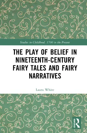 White |  The Play of Belief in Nineteenth-Century Fairy Tales and Fairy Narratives | Buch |  Sack Fachmedien