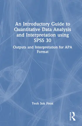 Sok Foon |  An Introductory Guide to Quantitative Data Analysis and Interpretation using SPSS 30 | Buch |  Sack Fachmedien