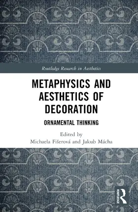 Macha / Fišerová / Fiserova |  Metaphysics and Aesthetics of Decoration | Buch |  Sack Fachmedien
