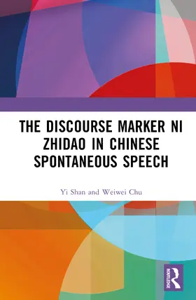 Shan / Chu |  The Discourse Marker ni zhidao ("You Know") in Chinese Spontaneous Speech | Buch |  Sack Fachmedien