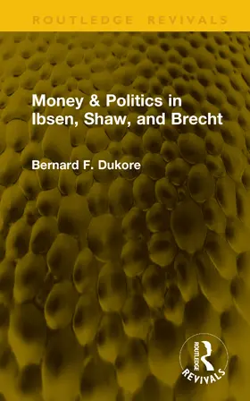 Dukore |  Money & Politics in Ibsen, Shaw, and Brecht | Buch |  Sack Fachmedien