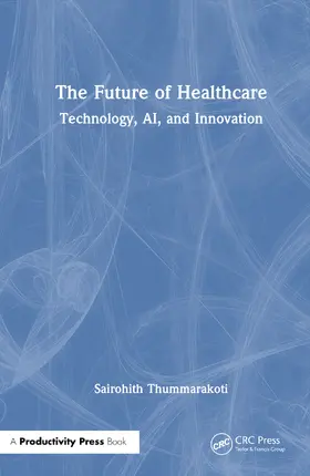 Thummarakoti |  The Future of Healthcare | Buch |  Sack Fachmedien