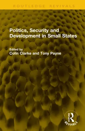 Clarke / Payne |  Politics, Security and Development in Small States | Buch |  Sack Fachmedien
